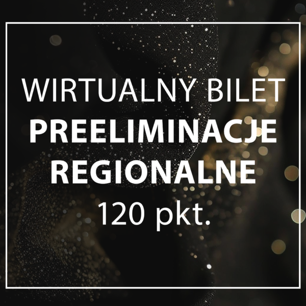 wirtualny bilet / głosowanie - PREELIMINACJE REGIONALNE - 120 punktów