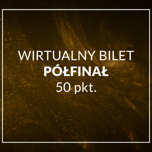 wirtualny bilet / głosowanie - PÓŁFINAŁ - 50 punktów