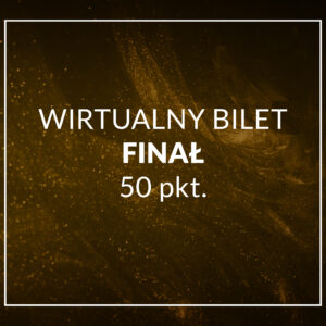 wirtualny bilet / głosowanie - FINAŁ - 50 punktów